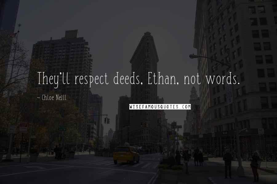 Chloe Neill quotes: They'll respect deeds, Ethan, not words.