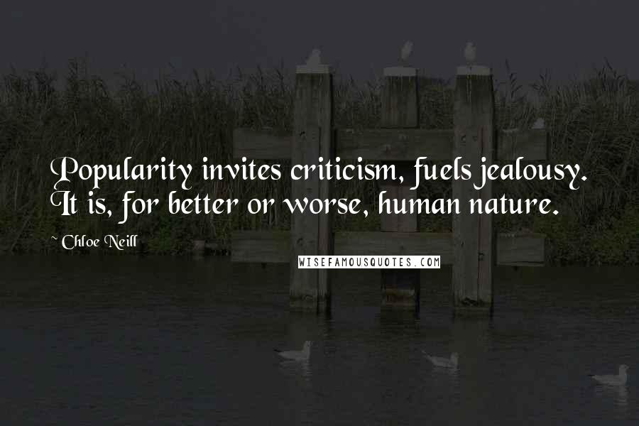 Chloe Neill quotes: Popularity invites criticism, fuels jealousy. It is, for better or worse, human nature.