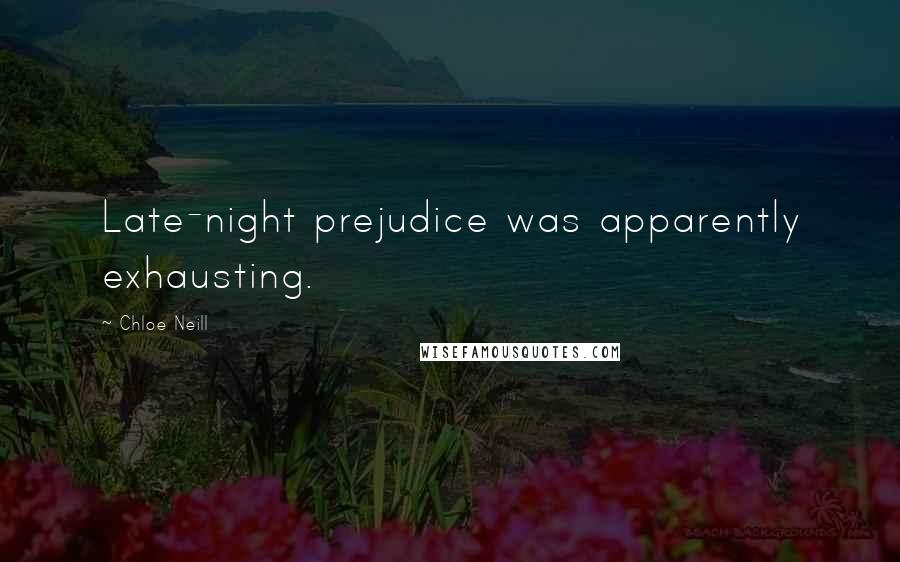 Chloe Neill quotes: Late-night prejudice was apparently exhausting.