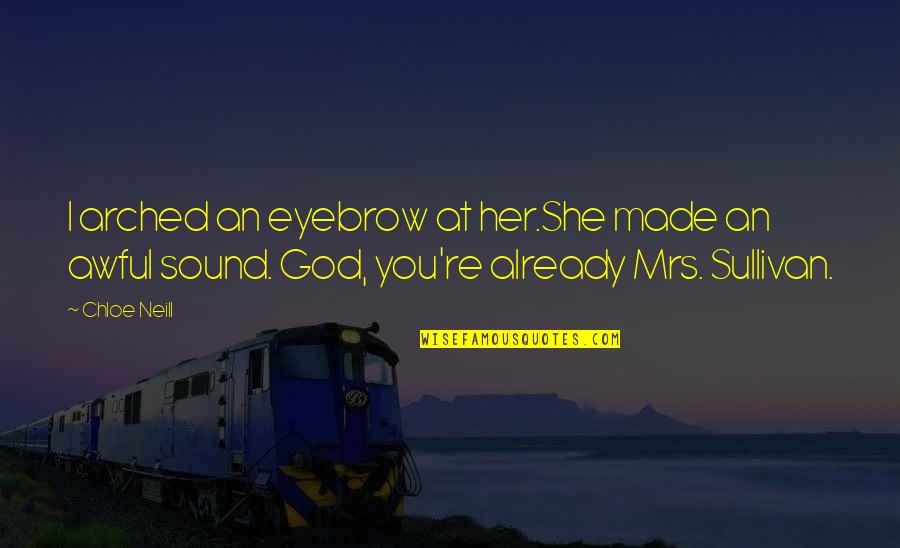 Chloe O'brian Quotes By Chloe Neill: I arched an eyebrow at her.She made an Chloe O'brian Quotes By Chloe Neill: I arched an eyebrow at her.She made an