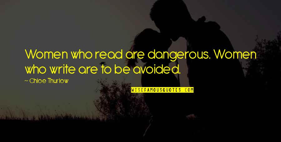 Chloe O'brian Quotes By Chloe Thurlow: Women who read are dangerous. Women who write Chloe O'brian Quotes By Chloe Thurlow: Women who read are dangerous. Women who write