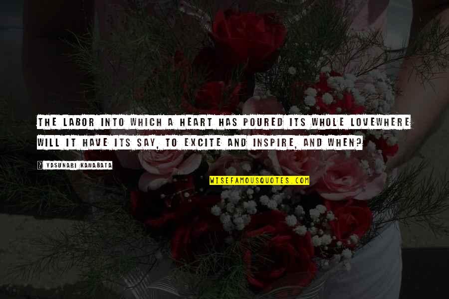 Chloe Of The Night Quotes By Yasunari Kawabata: The labor into which a heart has poured Chloe Of The Night Quotes By Yasunari Kawabata: The labor into which a heart has poured