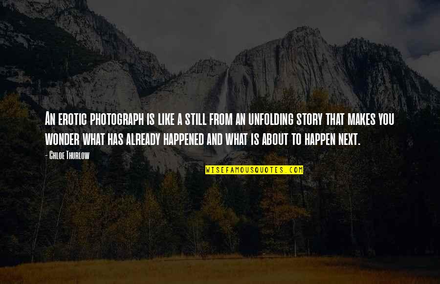 Chloe Quotes By Chloe Thurlow: An erotic photograph is like a still from Chloe Quotes By Chloe Thurlow: An erotic photograph is like a still from
