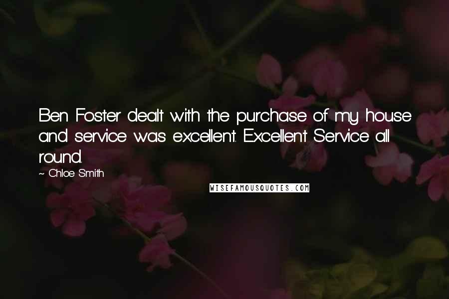 Chloe Smith quotes: Ben Foster dealt with the purchase of my house and service was excellent. Excellent Service all round. Chloe Smith quotes: Ben Foster dealt with the purchase of my house and service was excellent. Excellent Service all round.