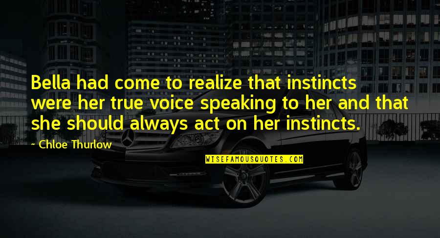 Chloe Thurlow Quotes By Chloe Thurlow: Bella had come to realize that instincts were