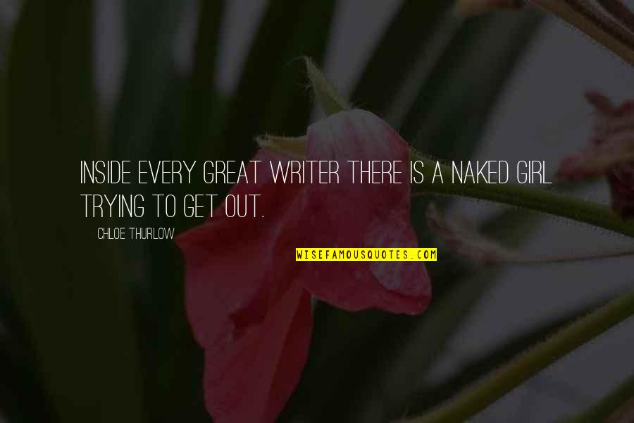 Chloe Thurlow Quotes By Chloe Thurlow: Inside every great writer there is a naked