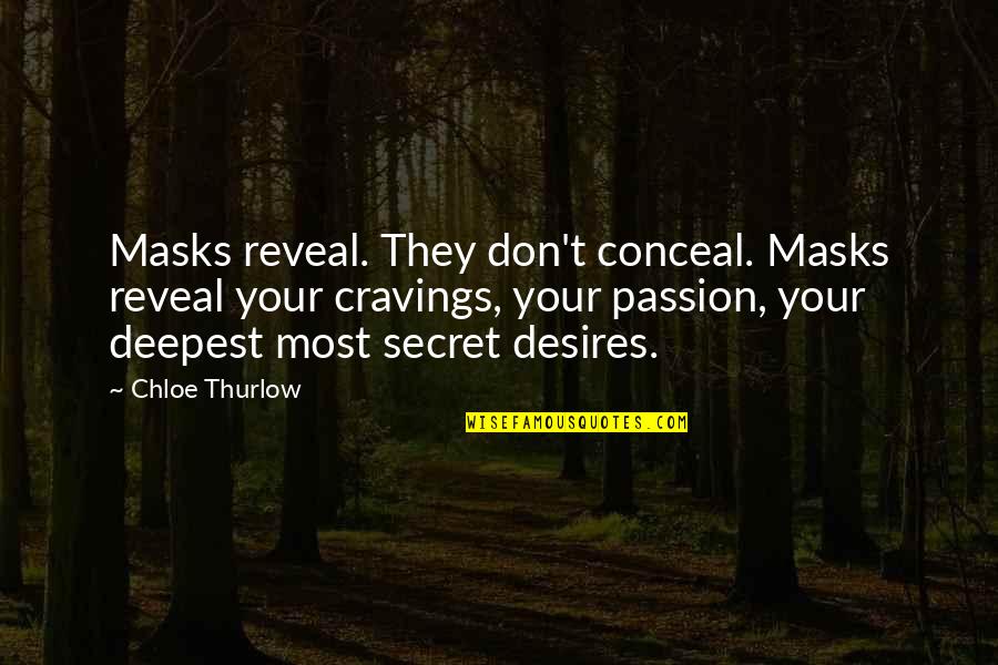 Chloe Thurlow Quotes By Chloe Thurlow: Masks reveal. They don't conceal. Masks reveal your