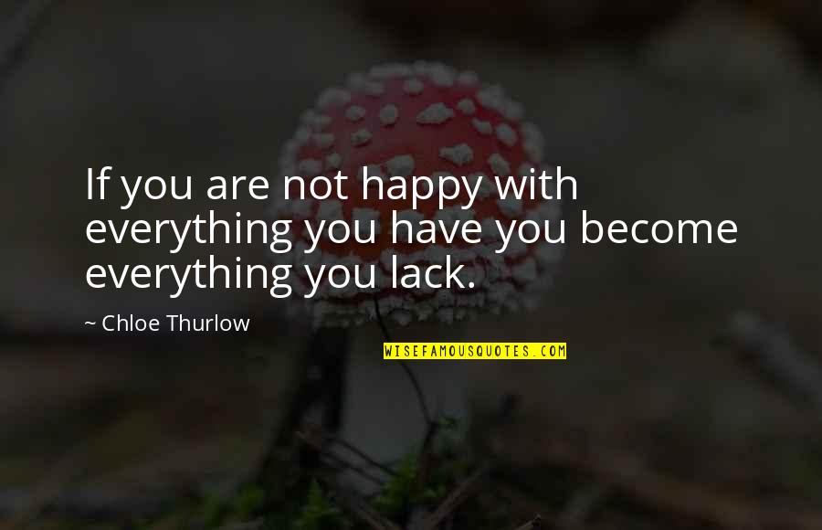 Chloe Thurlow Quotes By Chloe Thurlow: If you are not happy with everything you