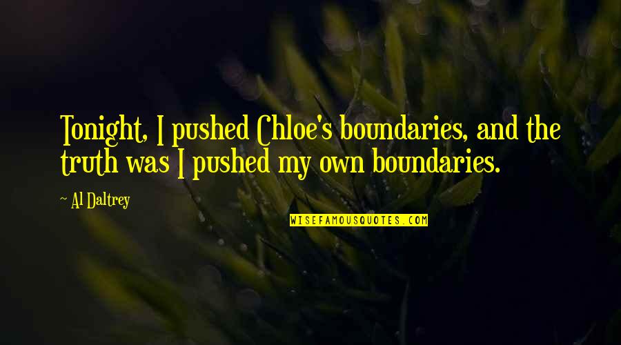 Chloe's Quotes By Al Daltrey: Tonight, I pushed Chloe's boundaries, and the truth