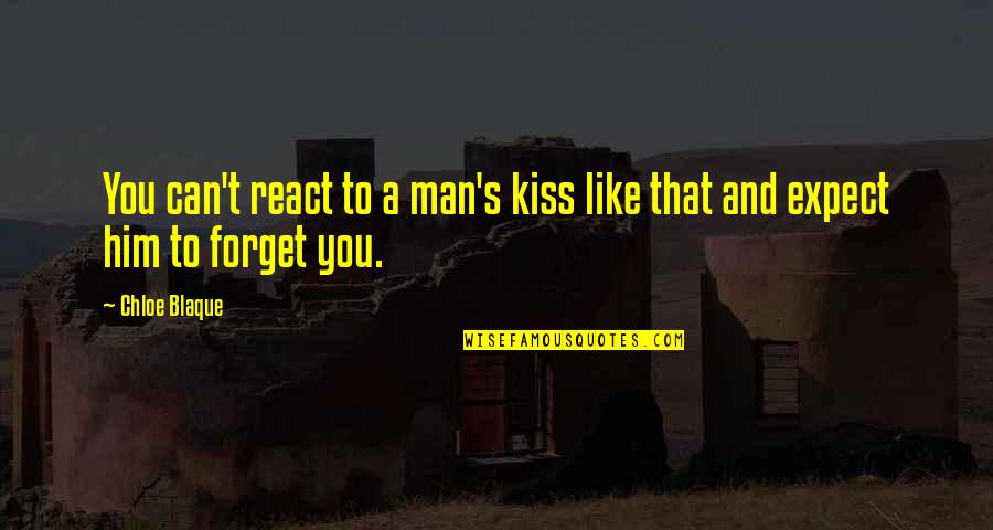 Chloe's Quotes By Chloe Blaque: You can't react to a man's kiss like