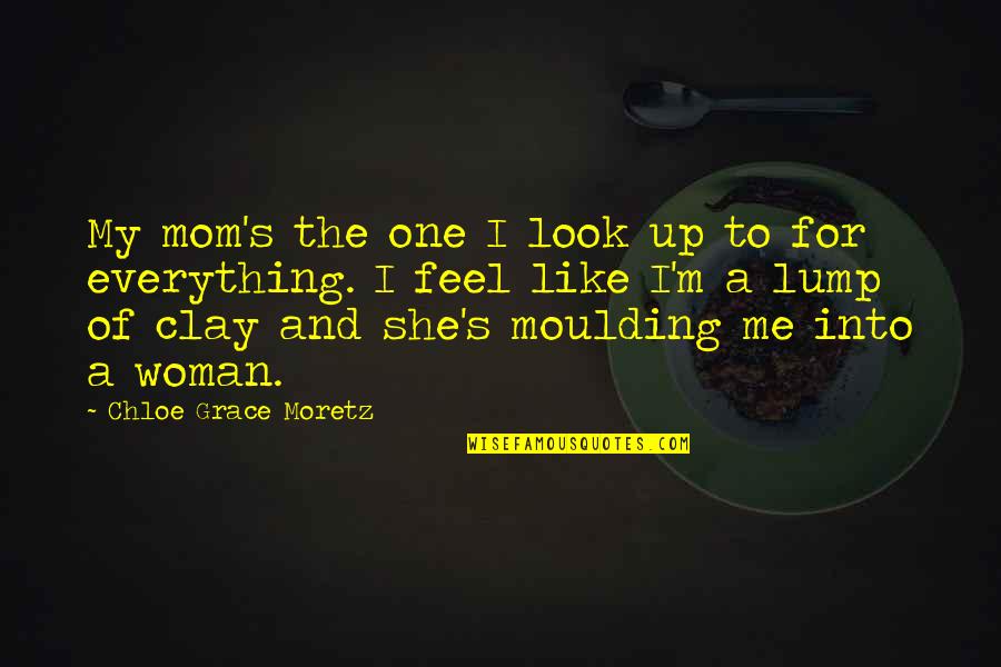 Chloe's Quotes By Chloe Grace Moretz: My mom's the one I look up to