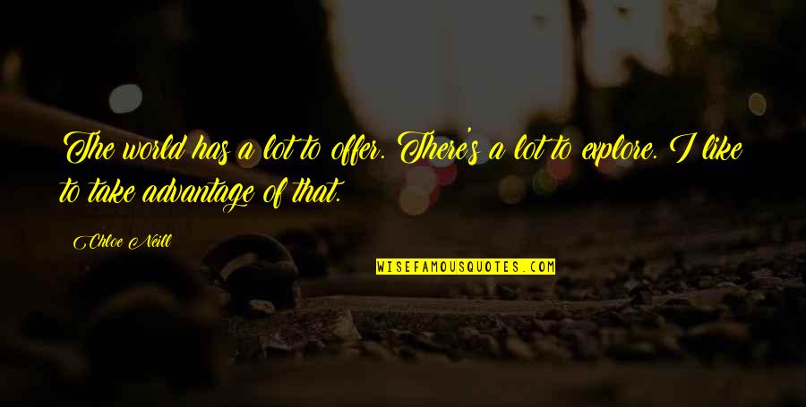 Chloe's Quotes By Chloe Neill: The world has a lot to offer. There's Chloe's Quotes By Chloe Neill: The world has a lot to offer. There's