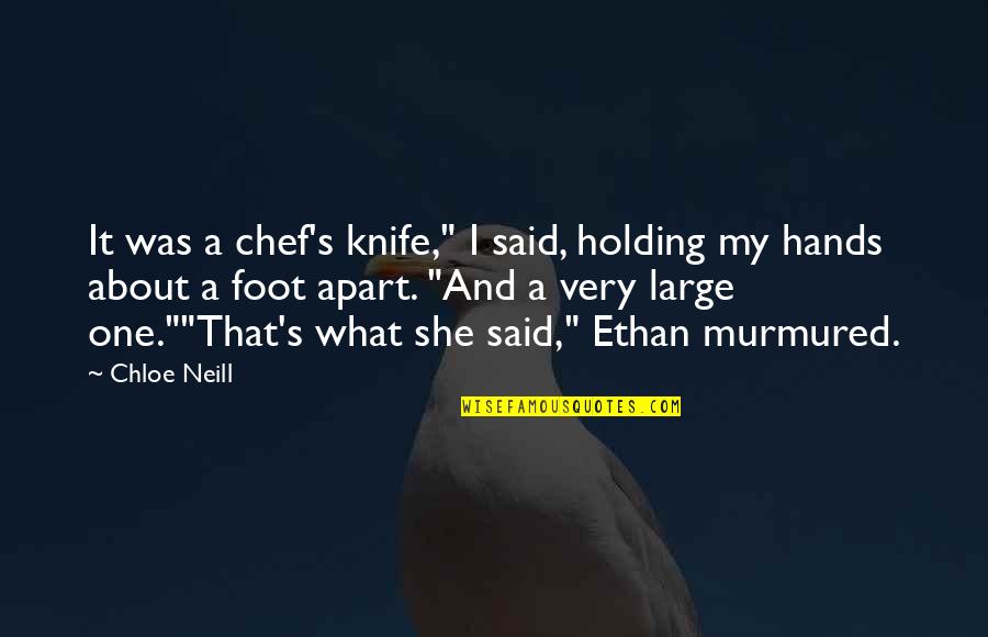 Chloe's Quotes By Chloe Neill: It was a chef's knife," I said, holding Chloe's Quotes By Chloe Neill: It was a chef's knife," I said, holding