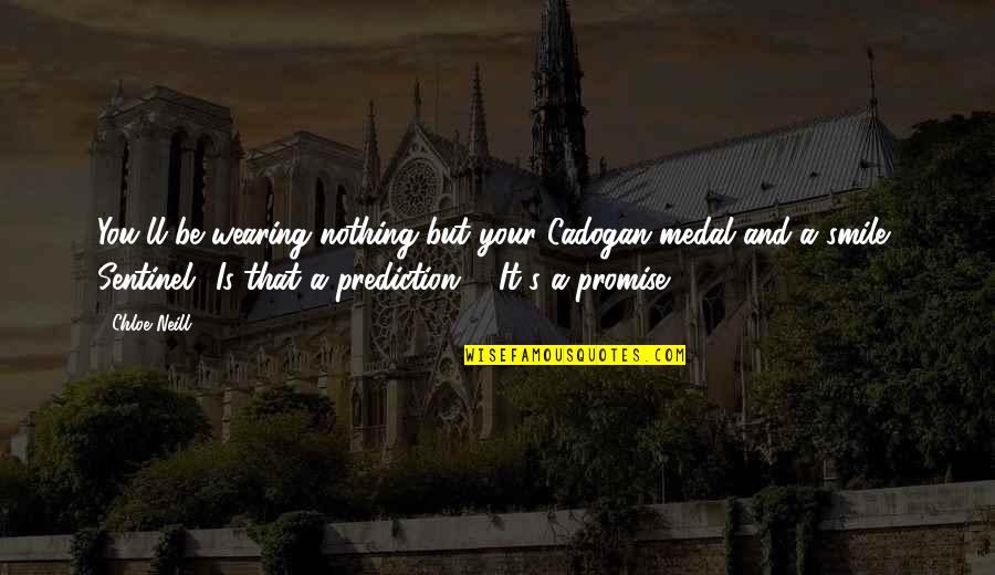 Chloe's Quotes By Chloe Neill: You'll be wearing nothing but your Cadogan medal Chloe's Quotes By Chloe Neill: You'll be wearing nothing but your Cadogan medal