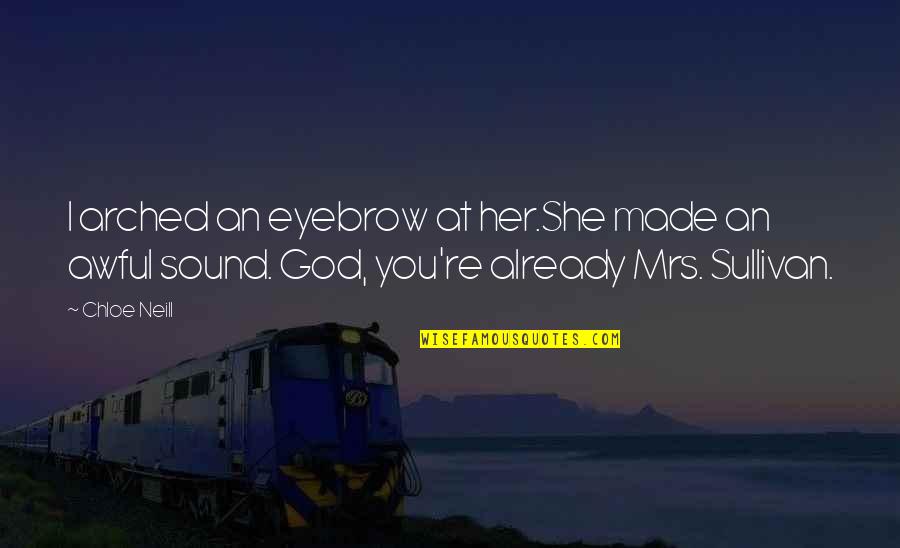 Chloe's Quotes By Chloe Neill: I arched an eyebrow at her.She made an Chloe's Quotes By Chloe Neill: I arched an eyebrow at her.She made an