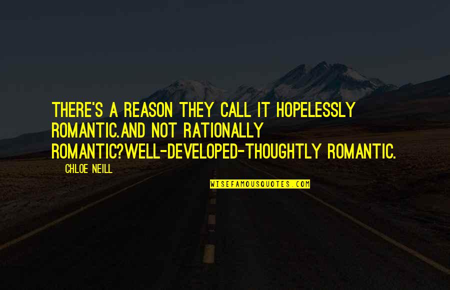 Chloe's Quotes By Chloe Neill: There's a reason they call it hopelessly romantic.And Chloe's Quotes By Chloe Neill: There's a reason they call it hopelessly romantic.And