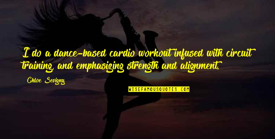 Chloe's Quotes By Chloe Sevigny: I do a dance-based cardio workout infused with Chloe's Quotes By Chloe Sevigny: I do a dance-based cardio workout infused with