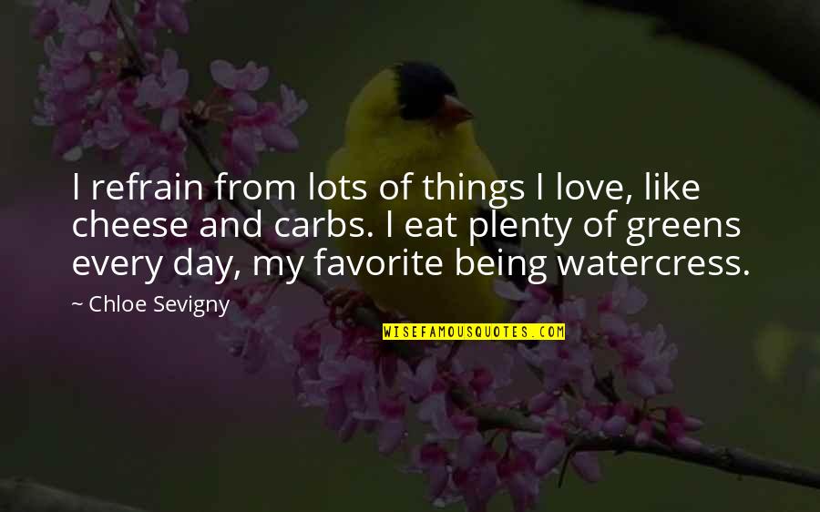 Chloe's Quotes By Chloe Sevigny: I refrain from lots of things I love, Chloe's Quotes By Chloe Sevigny: I refrain from lots of things I love,