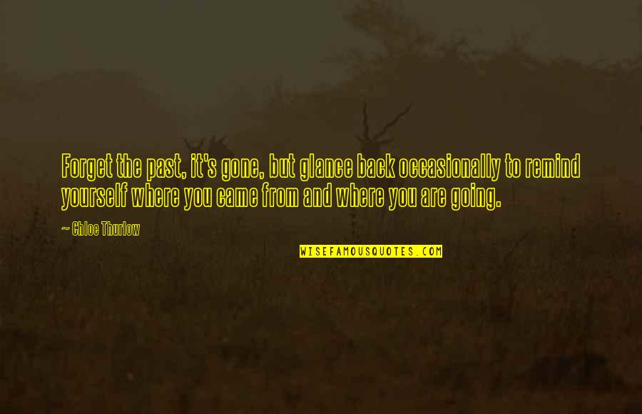 Chloe's Quotes By Chloe Thurlow: Forget the past, it's gone, but glance back
