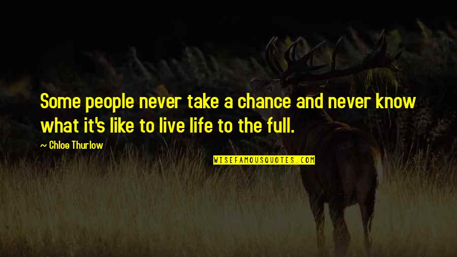 Chloe's Quotes By Chloe Thurlow: Some people never take a chance and never Chloe's Quotes By Chloe Thurlow: Some people never take a chance and never