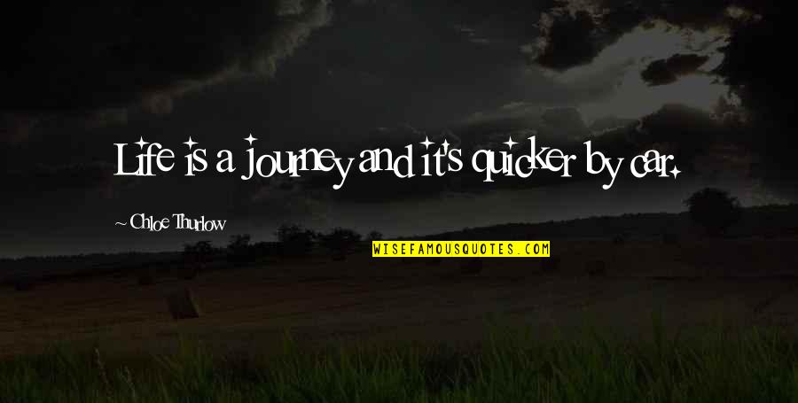 Chloe's Quotes By Chloe Thurlow: Life is a journey and it's quicker by Chloe's Quotes By Chloe Thurlow: Life is a journey and it's quicker by