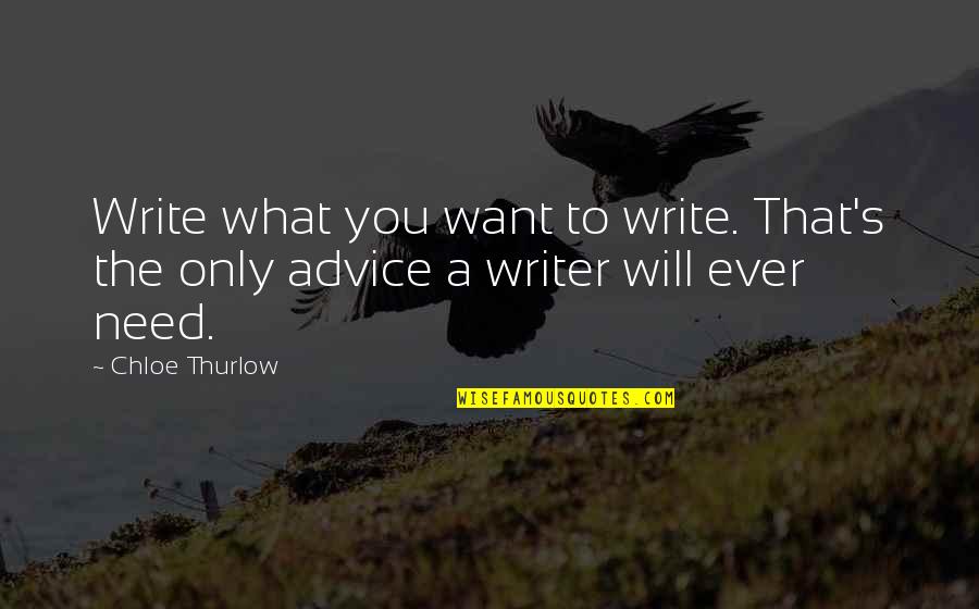 Chloe's Quotes By Chloe Thurlow: Write what you want to write. That's the
