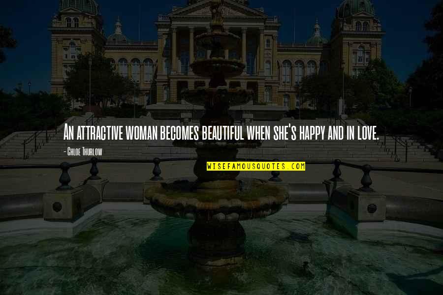 Chloe's Quotes By Chloe Thurlow: An attractive woman becomes beautiful when she's happy