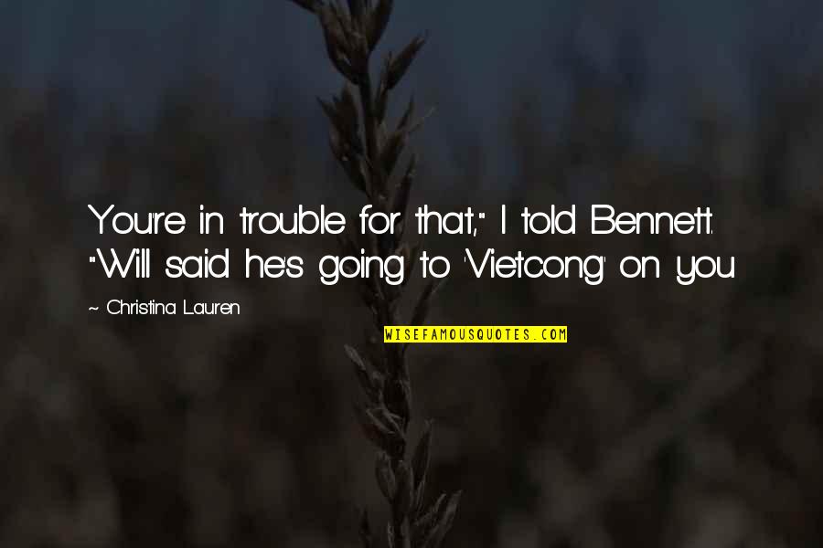 Chloe's Quotes By Christina Lauren: You're in trouble for that," I told Bennett. Chloe's Quotes By Christina Lauren: You're in trouble for that," I told Bennett.