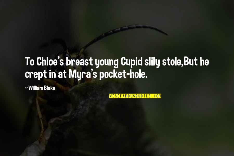 Chloe's Quotes By William Blake: To Chloe's breast young Cupid slily stole,But he