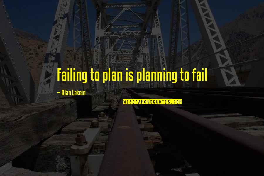 Chlopaki Nie Placza Quotes By Alan Lakein: Failing to plan is planning to fail Chlopaki Nie Placza Quotes By Alan Lakein: Failing to plan is planning to fail