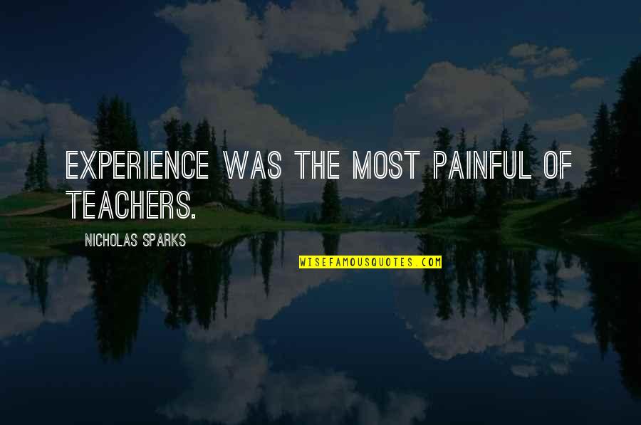 Chlopiec Z Quotes By Nicholas Sparks: Experience was the most painful of teachers. Chlopiec Z Quotes By Nicholas Sparks: Experience was the most painful of teachers.