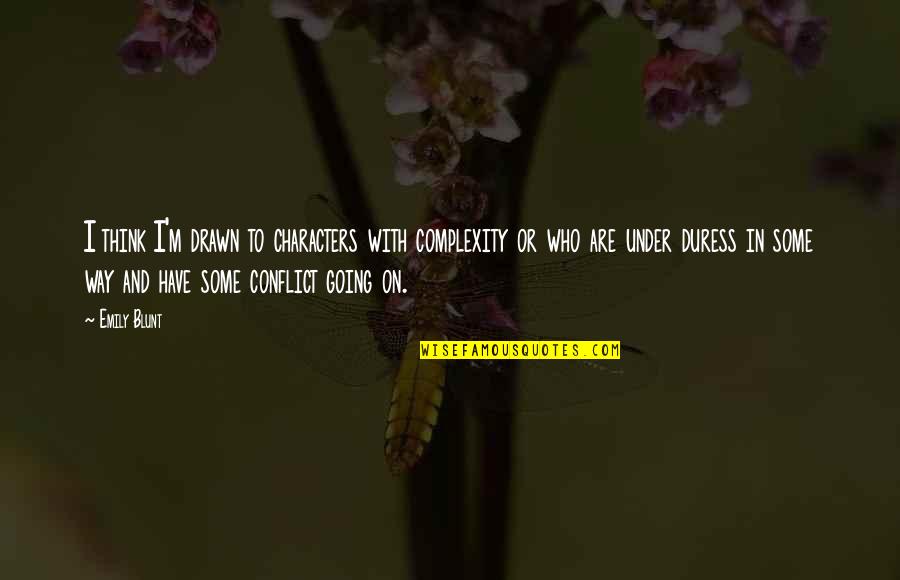 Chlor Za U Rostlin Quotes By Emily Blunt: I think I'm drawn to characters with complexity Chlor Za U Rostlin Quotes By Emily Blunt: I think I'm drawn to characters with complexity