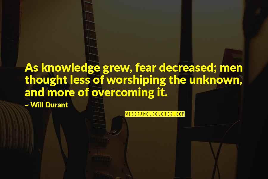 Chloral Quotes By Will Durant: As knowledge grew, fear decreased; men thought less Chloral Quotes By Will Durant: As knowledge grew, fear decreased; men thought less