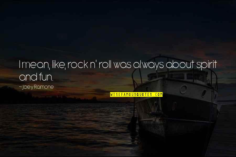 Chlorofluorocarbons Pollution Quotes By Joey Ramone: I mean, like, rock n' roll was always