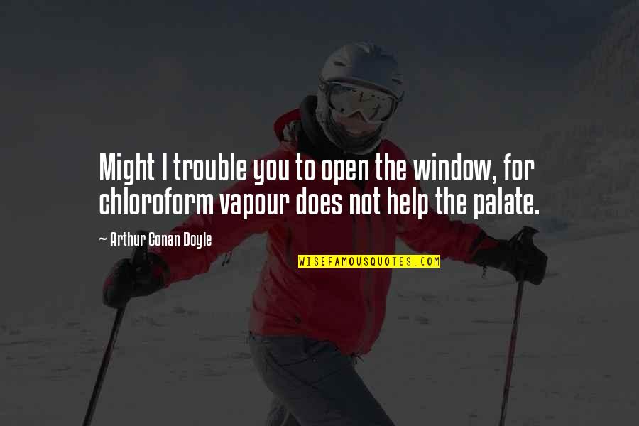 Chloroform Quotes By Arthur Conan Doyle: Might I trouble you to open the window,