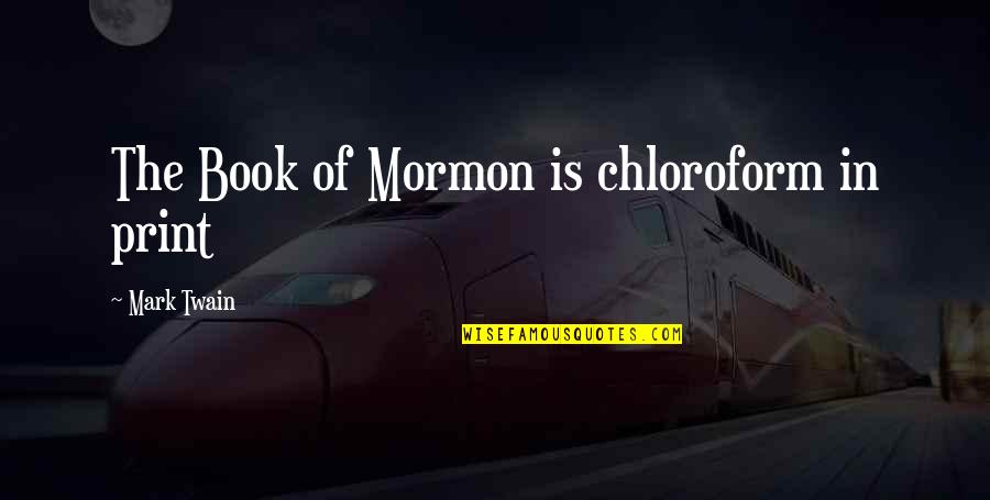 Chloroform Quotes By Mark Twain: The Book of Mormon is chloroform in print