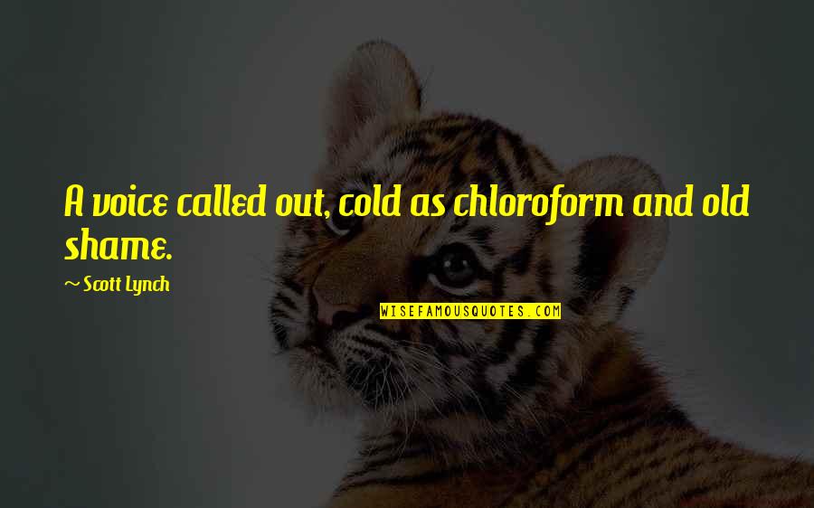 Chloroform Quotes By Scott Lynch: A voice called out, cold as chloroform and