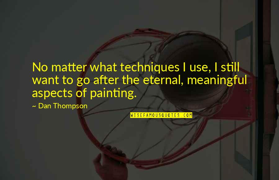 Chloroformed Deviantart Quotes By Dan Thompson: No matter what techniques I use, I still Chloroformed Deviantart Quotes By Dan Thompson: No matter what techniques I use, I still