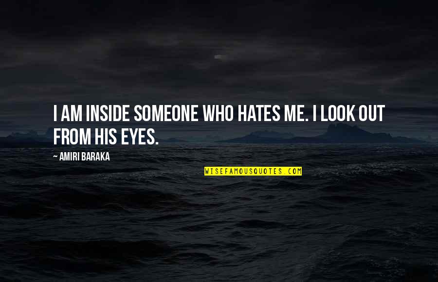 Chloroforming Men Quotes By Amiri Baraka: I am inside someone who hates me. I Chloroforming Men Quotes By Amiri Baraka: I am inside someone who hates me. I