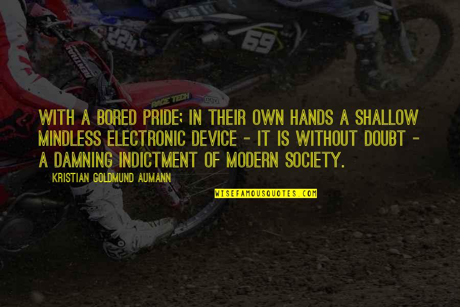 Chloroforming Men Quotes By Kristian Goldmund Aumann: With a bored pride; in their own hands