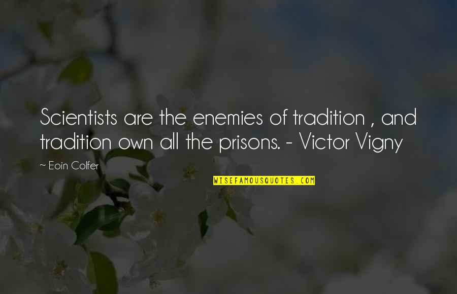 Chlorogenic Quotes By Eoin Colfer: Scientists are the enemies of tradition , and Chlorogenic Quotes By Eoin Colfer: Scientists are the enemies of tradition , and
