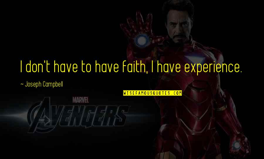 Chloroplasts In A Plant Quotes By Joseph Campbell: I don't have to have faith, I have Chloroplasts In A Plant Quotes By Joseph Campbell: I don't have to have faith, I have