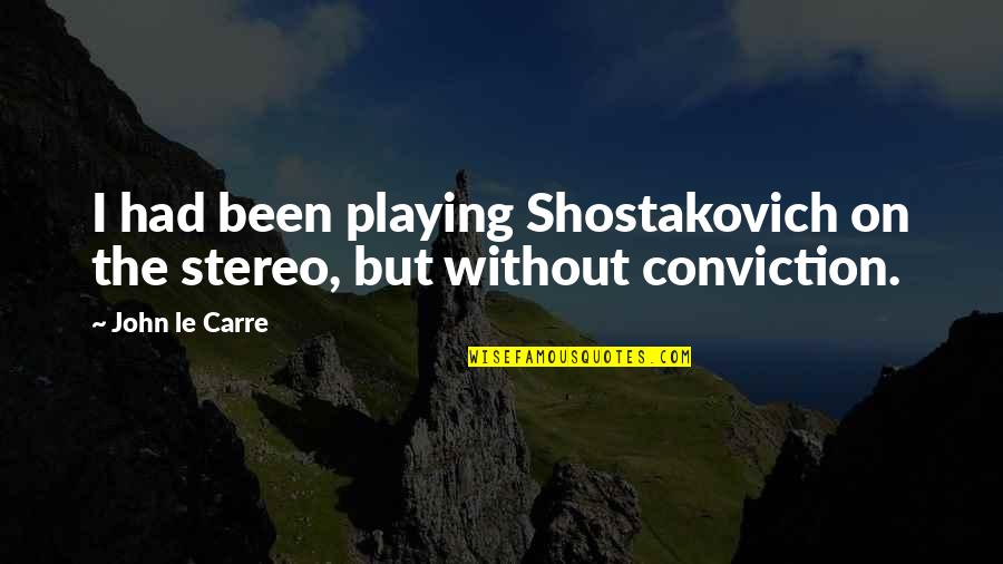 Chlorotic Quotes By John Le Carre: I had been playing Shostakovich on the stereo,