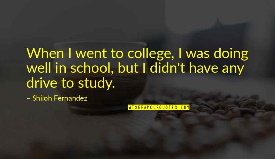 Chlorozan Quotes By Shiloh Fernandez: When I went to college, I was doing