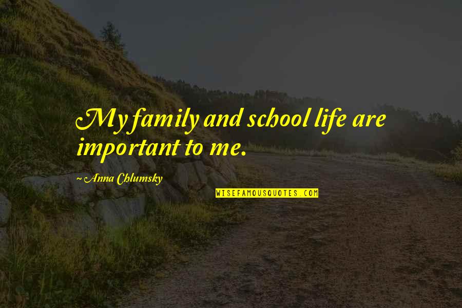 Chlumsky Quotes By Anna Chlumsky: My family and school life are important to