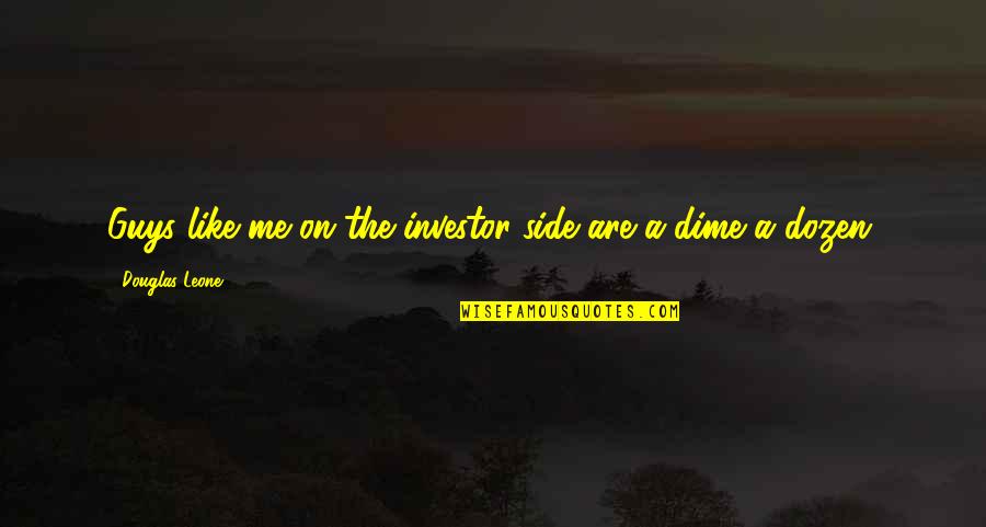 Chmelir Attorney Quotes By Douglas Leone: Guys like me on the investor side are Chmelir Attorney Quotes By Douglas Leone: Guys like me on the investor side are