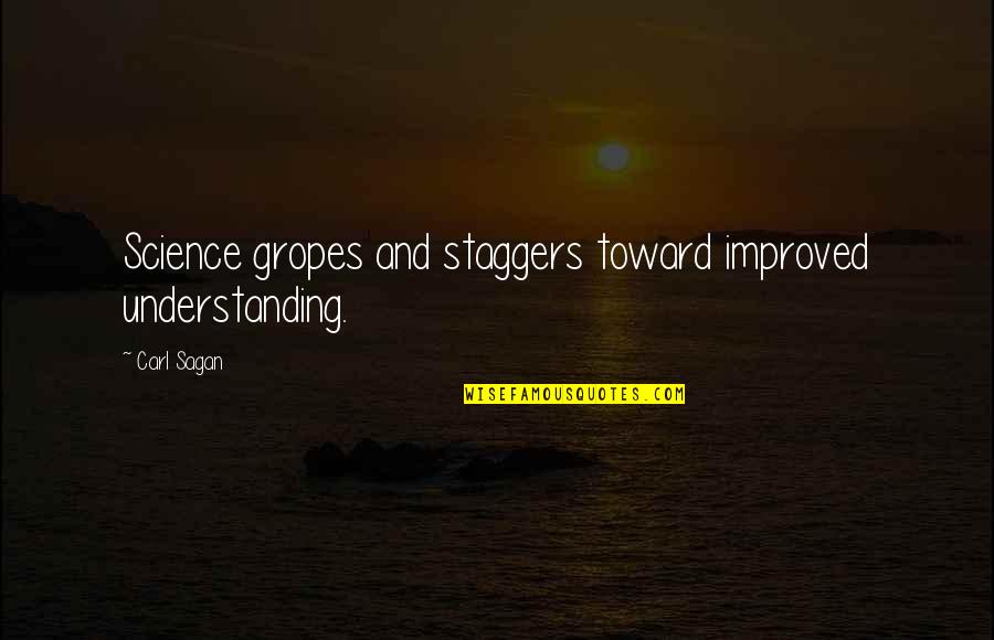 Chmerkovskiy Quotes By Carl Sagan: Science gropes and staggers toward improved understanding.