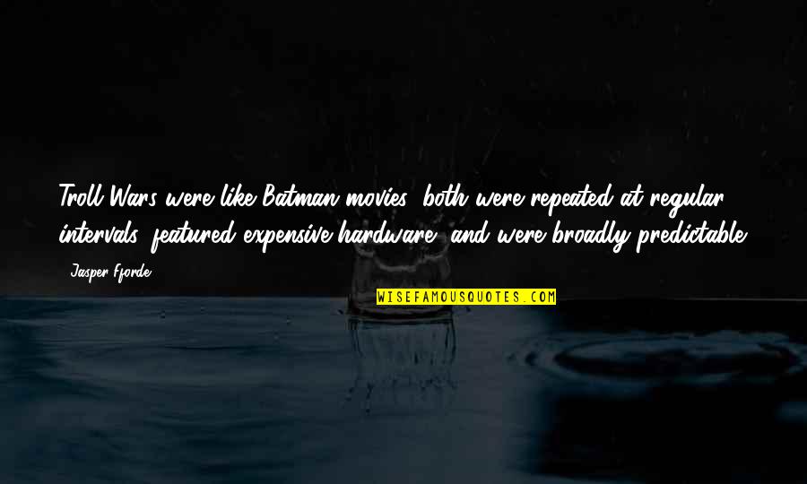 Chmerkovskiy Quotes By Jasper Fforde: Troll Wars were like Batman movies: both were Chmerkovskiy Quotes By Jasper Fforde: Troll Wars were like Batman movies: both were