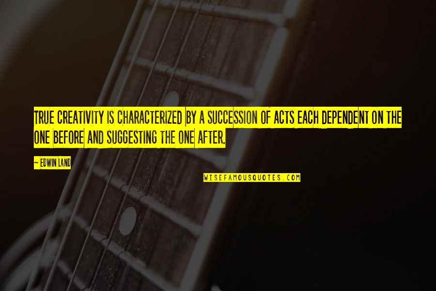 Chmielewska Joanna Quotes By Edwin Land: True creativity is characterized by a succession of Chmielewska Joanna Quotes By Edwin Land: True creativity is characterized by a succession of