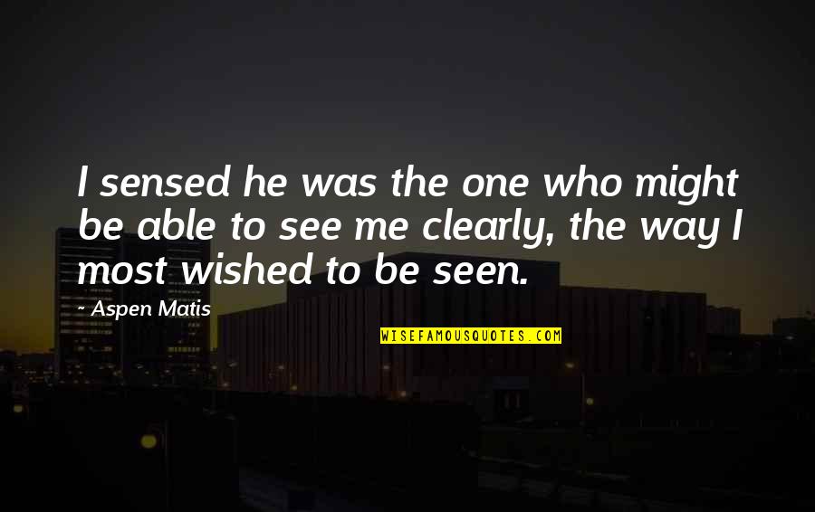 Chmielewski Cleveland Quotes By Aspen Matis: I sensed he was the one who might
